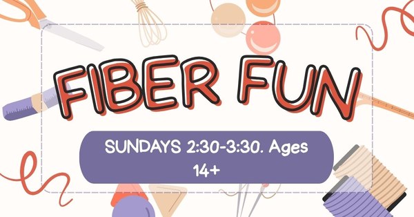 Fiber Fun Red letters reading "Fiber Fun" above a purple box with white text reading "Sundays 2:30-3:30. Ages 14+"